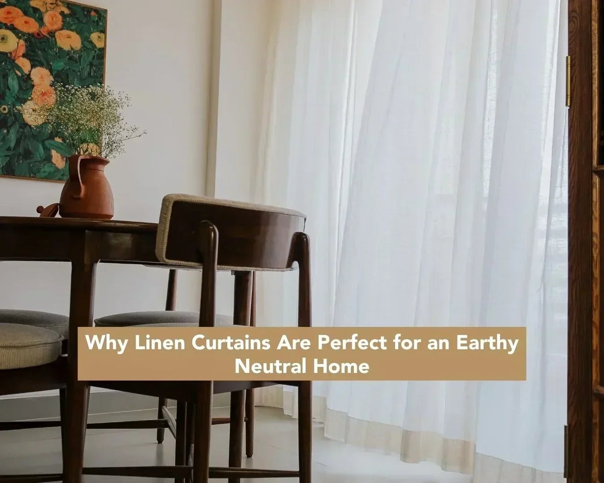 Why Linen Curtains Are Perfect for an Earthy Neutral Home