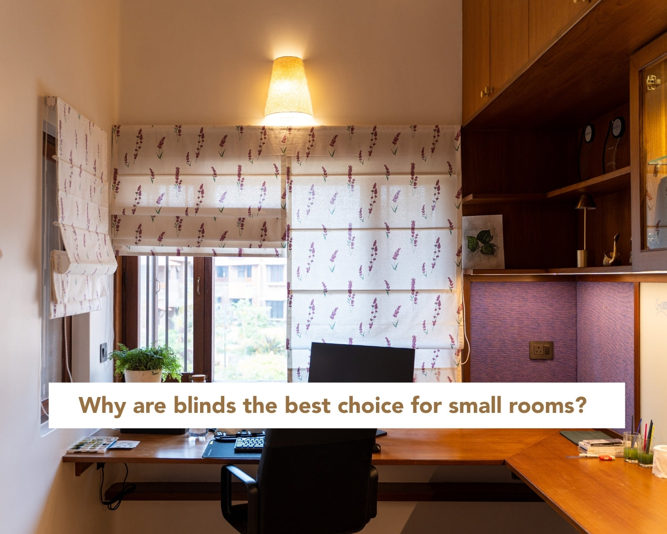 Why are blinds the best choice for small rooms?