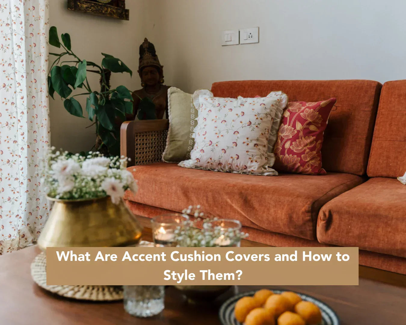 What Are Accent Cushion Covers and How to Style Them? A Guide to Decorative Cushion Covers