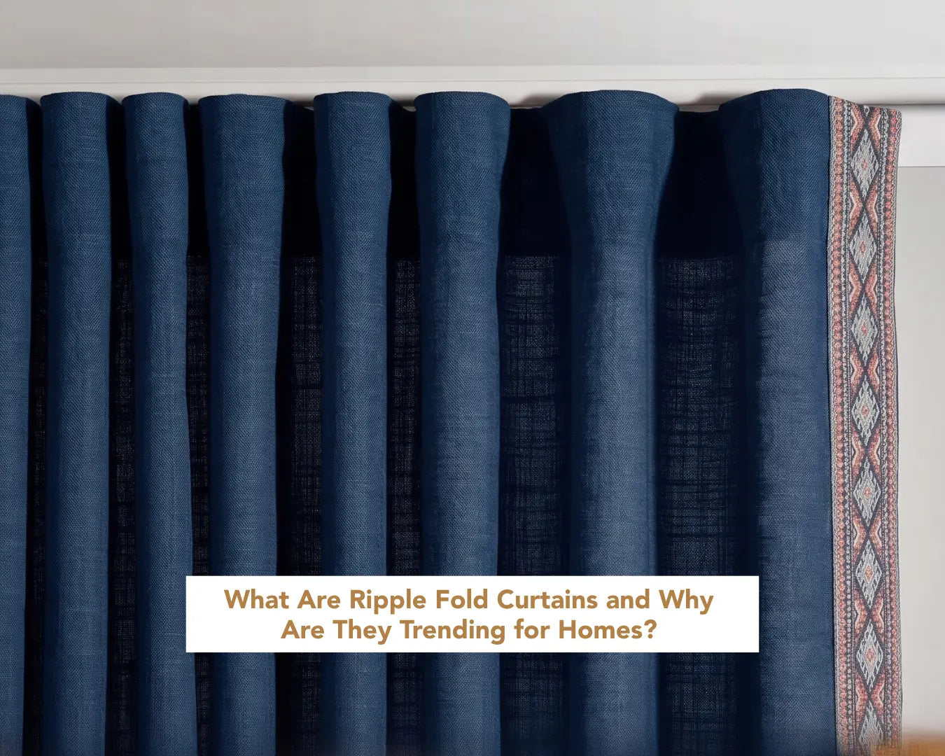 What Are Ripple Fold Curtains and Why Are They Trending for Homes?